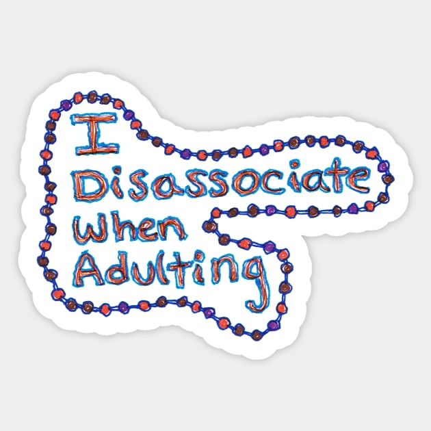 I disassociate when adulting Sticker by SassySpike
